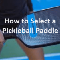 How to Select a Pickleball Paddle You’ll Love: 5 Expert Tips and FAQs